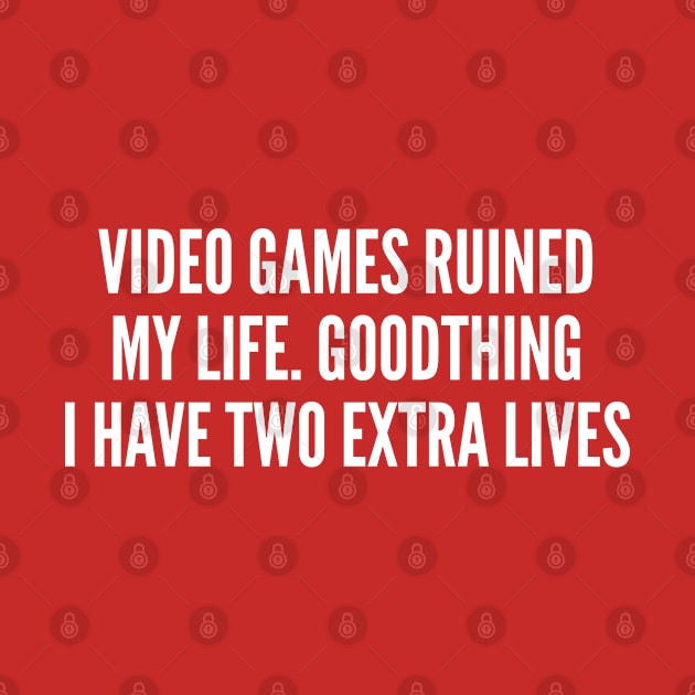 Gaming Joke - Extra Lives - Funny Gaming Joke Statement Humor Slogan by sillyslogans