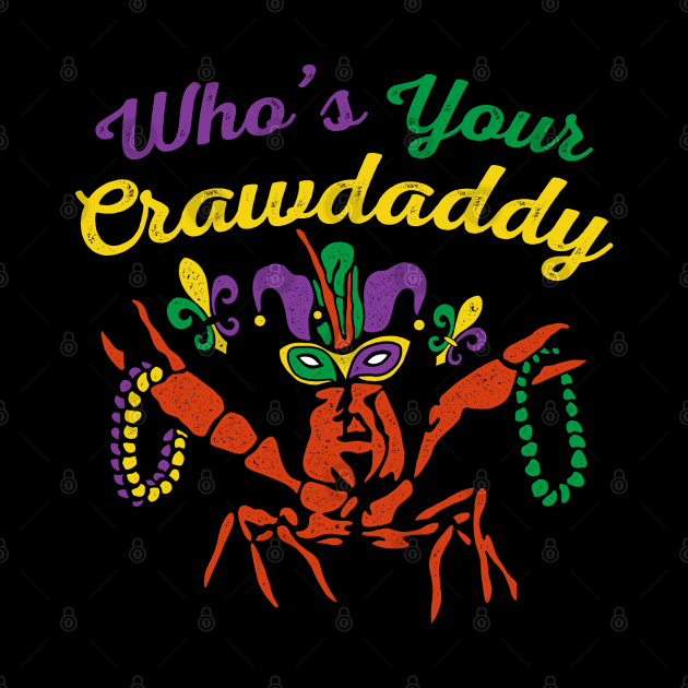 Who's Your Crawdaddy - Funny Mardi Gras by maddude