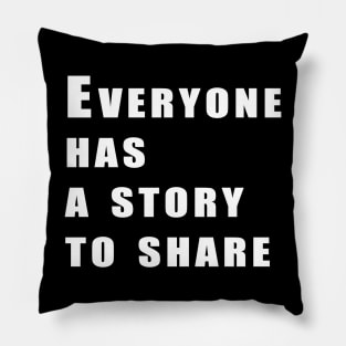 Everyone has a story to share Pillow