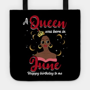 A Queen Was Born In June Happy Birthday To Me Tote