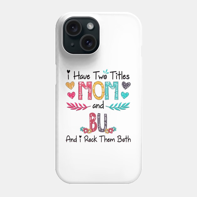 I Have Two Titles Mom And Bu And I Rock Them Both Wildflower Happy Mother's Day Phone Case by KIMIKA