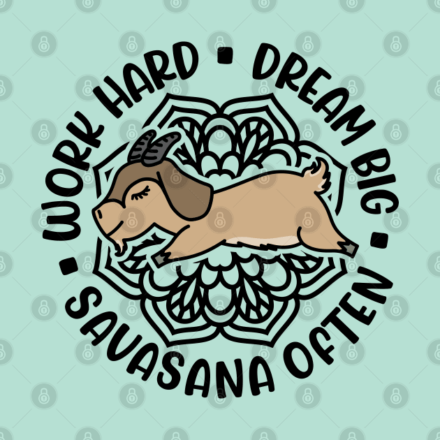 Work Hard Dream Big Savasana Often Goat Yoga Fitness Funny by GlimmerDesigns