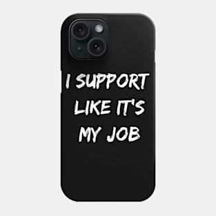 I support likes it my job. Funny gamer shirt. Phone Case