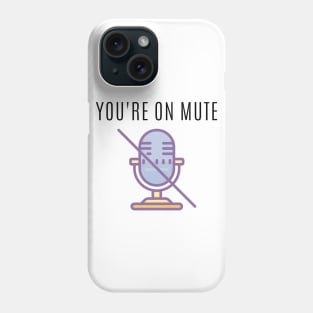 You're on mute Phone Case