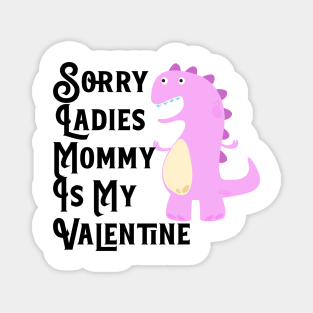 Kids Sorry Girls Mommy Is My Valentine Dino Magnet