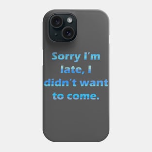 Sorry I'm late Phone Case