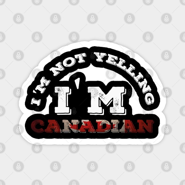 I'm Not Yelling I'm Canadian, Canadian Family Magnet by Abddox-99