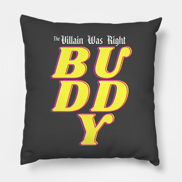 Buddy 2 Pillow by The Villain Was Right