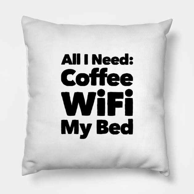 All I need Coffee WIFI My Bed Pillow by Sunshineisinmysoul