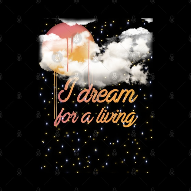 I dream for a living by LanaBanana