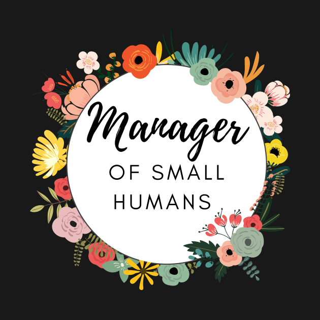 Manager of Small humans funny slogan for busy mothers of young kids are doing an amazing job by Butterfly Lane