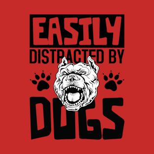 Easily Distracted By Dogs T-Shirt