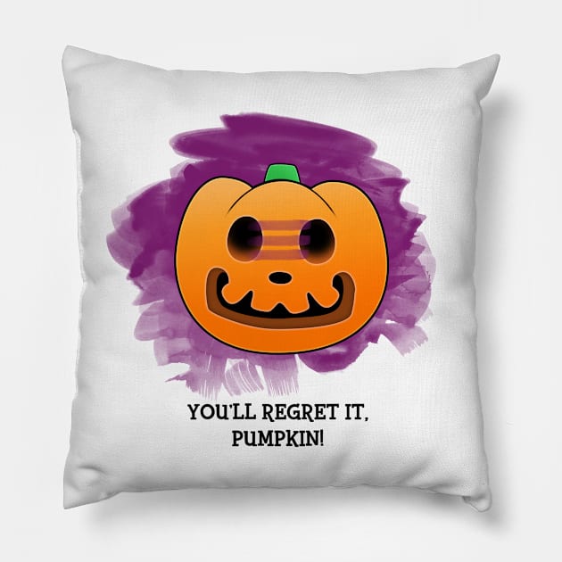 You'll Regret It, Pumpkin! Pillow by snitts