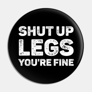 Shut Up Legs You're Fine Gym Workout Pin