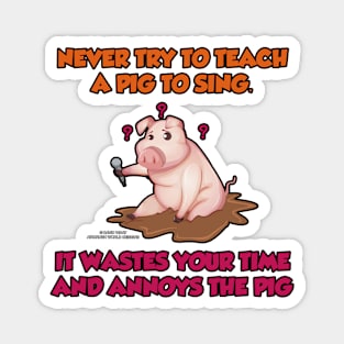 Never Teach A Pig To Sing Funny Inspirational Novelty Gift Magnet