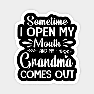 Sometime I Open My Mouth And My Grandma Comes Out Happy Summer Father Parent July 4th Day Magnet