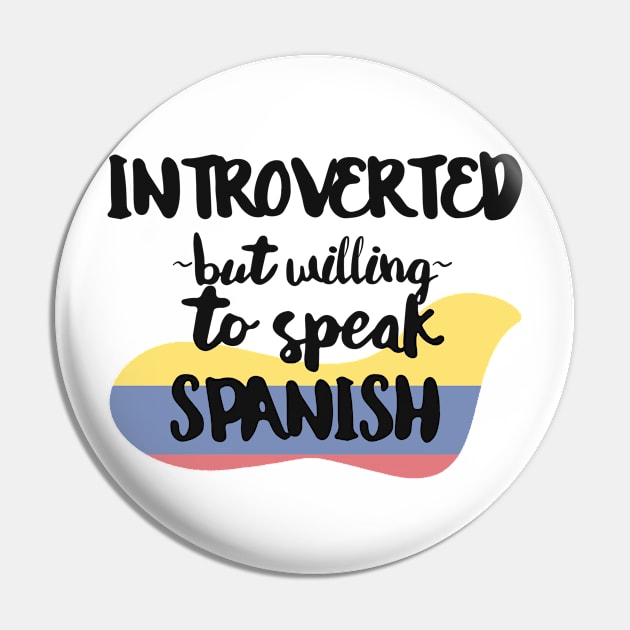 Introverted But Willing to Speak Spanish Pin by deftdesigns