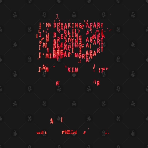 I'm Breaking Apart ))(( Retro Computer Font Hal 9000 by darklordpug