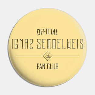 Science and Medicine: Ignaz Semmelweis Fan Club (dark text) Pin