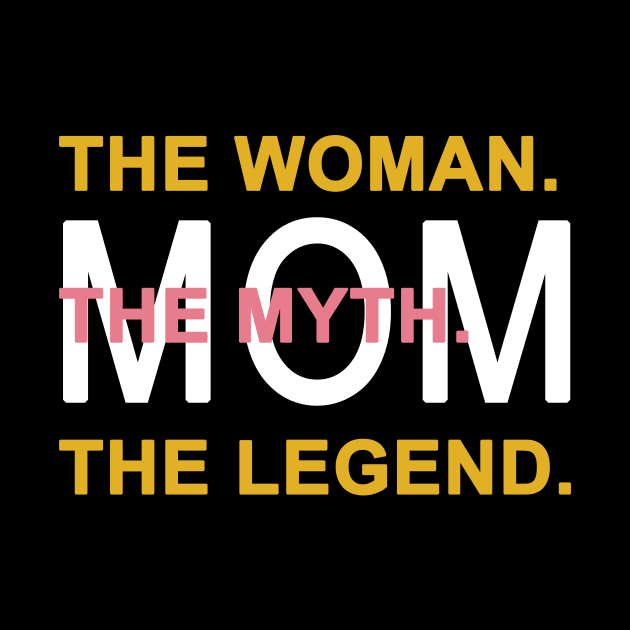 Mom The Woman The Myth The Legend by Yaman