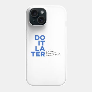 Dont do it now, Do it later Phone Case