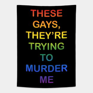 These Gays They’re Trying To Murder Me - LGBTQ gay Pride Tapestry