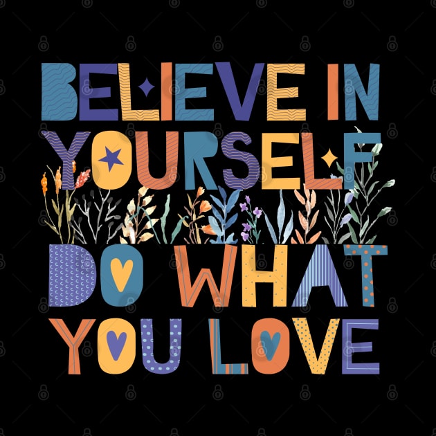 believe in yourself do what you love by twitaadesign