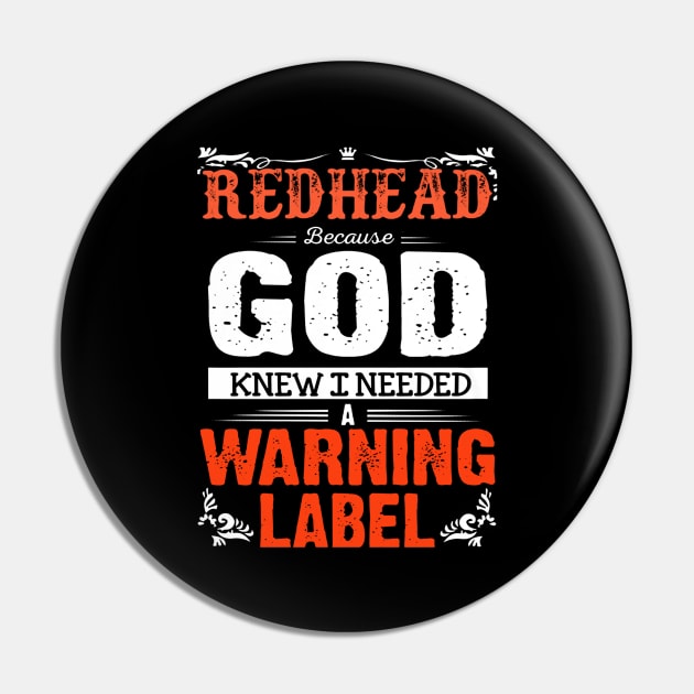 Redhead Because God Knew I Needed A Warning Label Pin by QUYNH SOCIU