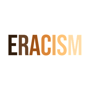 anti-racism uprising Human Rights "ERACISM" T-Shirt