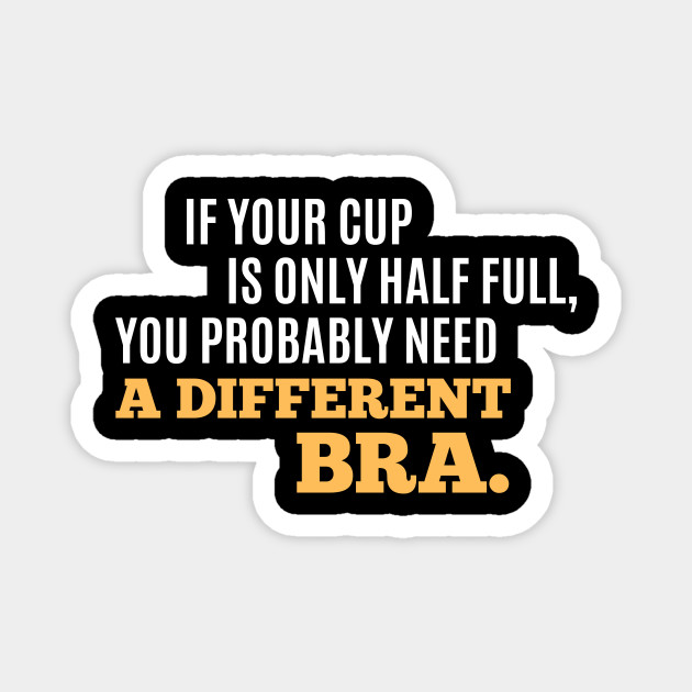 Funny Sarcastic Quote Saying Coffee Cup And Bra Funny Sayings Magnet Teepublic