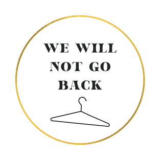 we will not go back T-Shirt