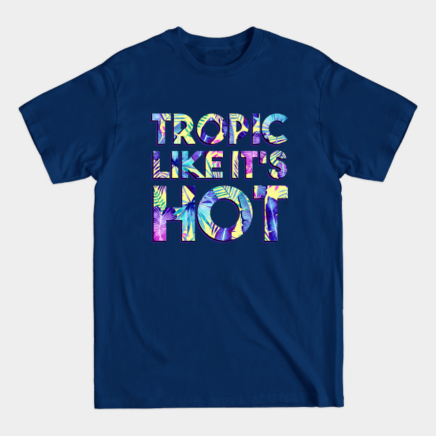 Disover Tropic Like It's Hot - Tropical - T-Shirt