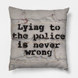 Lying to the Police is Never Wrong Pillow