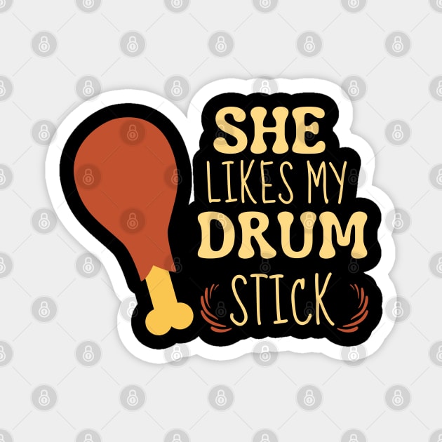 She Likes My Drum Stick Funny Thanksgiving Magnet by hippohost