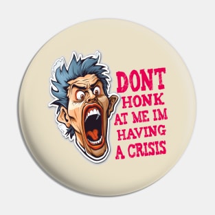 Dont Honk At Me Im Having A Crisis Pin