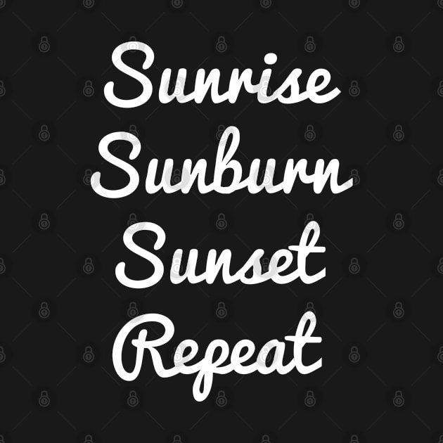 SUNRISE SUNBURN SUNSET REPEAT by YourLuckyTee