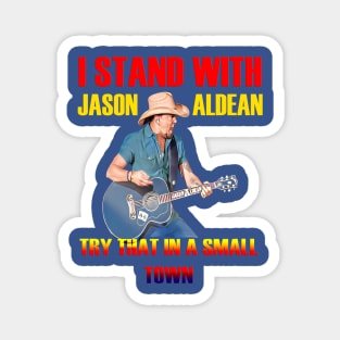 i stand with- jason aldean try that in a small town blue Magnet