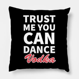 Trust me you can dance vodka Pillow