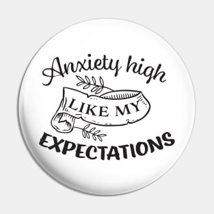 Anxiety High Like My Expectations Pin