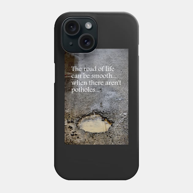 The road of life can be smooth ~ when there aren't potholes Phone Case by LaurieMinor