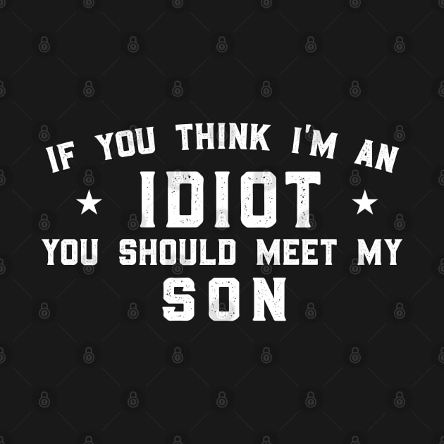 If You Think I'm An idiot You Should Meet My Brother (Son), Funny by LaroyaloTees