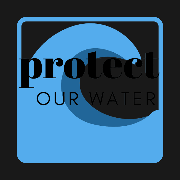 Protect Our Water by 2CreativeNomads