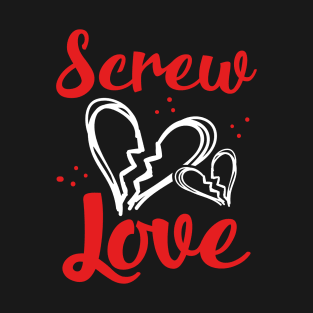 Screw Love T-Shirt