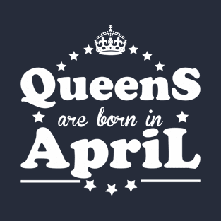 Queens are born in April T-Shirt