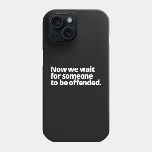 Now we wait for someone to be offended. Phone Case