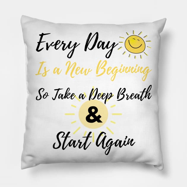 inspirational quote, Every day is a new beginning so take a deep breath and start again Pillow by Mohammed ALRawi