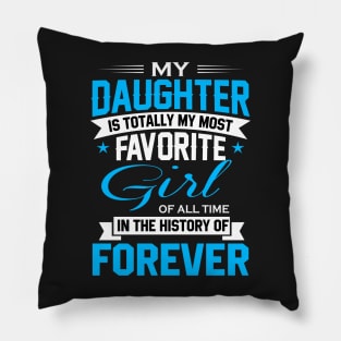 My daughter is totally my most favorite girl of all time in the history of forever Pillow