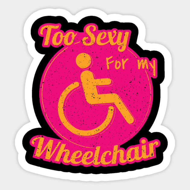 Sexy For My Wheelchair Wheelchair Users - Wheelchair - Sticker | TeePublic