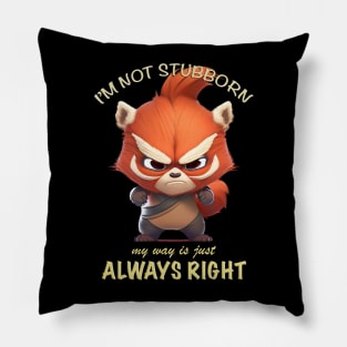 Red Panda I'm Not Stubborn My Way Is Just Always Right Cute Adorable Funny Quote Pillow