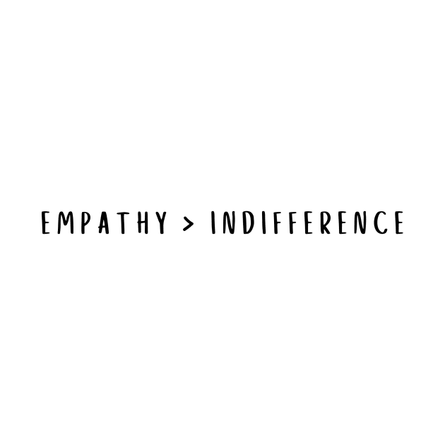 empathy is greater than indifference by laurencasper